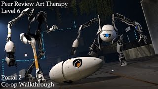 Portal 2 Coop Walkthrough Peer Review Art Therapy Level 6 [upl. by Corrianne66]