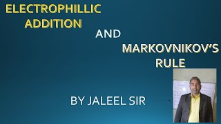 ELECTROPHILLIC ADDITION REACTION AND MARKOVNIKOV RULE  BRIEFLY EXPLAINED  BY JALEEL SIR [upl. by Okika317]