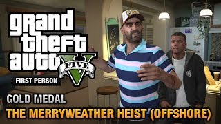 GTA 5  Mission 32  The Merryweather Heist Offshore First Person Gold Medal Guide  PS4 [upl. by Norab]