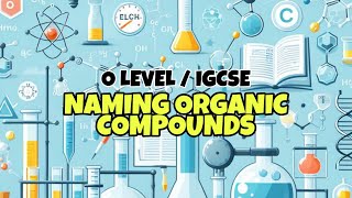 Naming Organic Compounds  O Level  IGCSE Chemistry  Crash Course 2 [upl. by Gardner265]