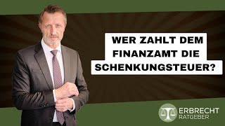 Wer zahlt dem Finanzamt die Schenkungsteuer [upl. by Yortal813]