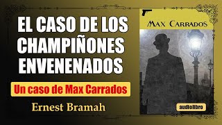 EL CASO DE LOS CHAMPIÑONES ENVENENADOS  MAX CARRADOS  ERNEST BRAMAH [upl. by Elyse]