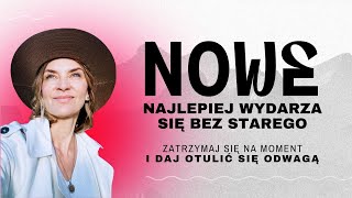 Daj otulić się ODWAGĄ Nowe najlepiej wydarza się bez starego [upl. by Jolda]