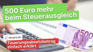 500 Euro mehr beim Steuerausgleich Teuerungsabsetzbetrag [upl. by Ahsitra138]