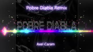 Pobre Diabla Remix  Axel Caram [upl. by Betty]