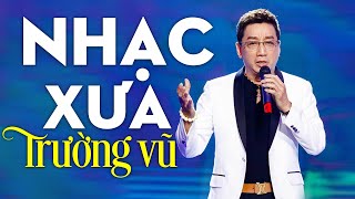 TRƯỜNG VŨ Hay Nhất  LK Nhạc Xưa Hải Ngoại HIẾM CÓ KHÓ TÌM  Album Nhạc Vàng Hay Nhất Sự Nghiệp [upl. by Annaynek288]