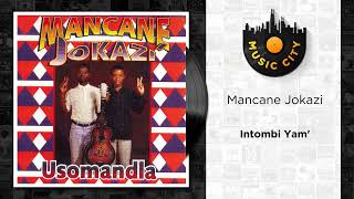 Mancane Jokazi  Intombi Yam  Official Audio [upl. by Barbara-Anne305]