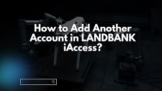 How to Add Another Account in LANDBANK iAccess [upl. by Adnal]