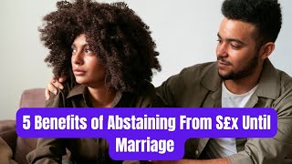 5 Benefits of Abstaining From S£x Until Marriage [upl. by Cathee]