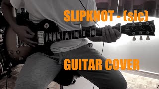 Slipknot  sic Guitar Cover [upl. by Eelsnia]