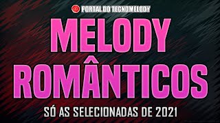 MELODY ROMÂNTICO 2021 COM NOVOS LANÇAMENTOS [upl. by Daley]