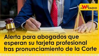 Alerta para abogados que esperan su tarjeta profesional tras pronunciamiento de la Corte [upl. by Eilrahs]