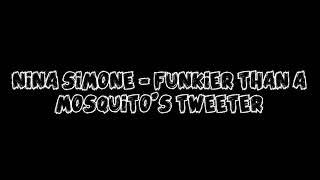 Nina Simone  Funkier Than A Mosquitos Tweeter [upl. by Zaller]