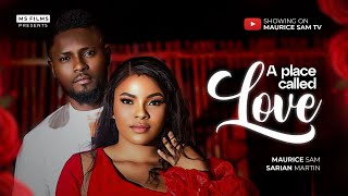 A PLACE CALLED LOVE  MAURICE SAM SARIAN MARTIN 2024 FULL NIGERIAN MOVIE [upl. by Ambros]