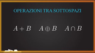 ALGEBRA LINEARE Operazioni tra sottospazi  somma somma diretta e intersezione [upl. by Htidirem]