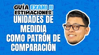 Guía EXANI II Estimaciones Unidades de medida como patrón de comparación [upl. by Rafe267]