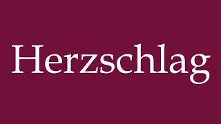 How to Pronounce Herzschlag Heart Beat Correctly in German [upl. by Chisholm]