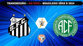 SANTOS X CHAPECOENSE  AO VIVO  CAMPEONATO BRASILEIRO SÉRIE B  VARANDA [upl. by Nonah]