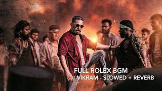 Full Rolex BGM  Vikram  Slowed  Reverb [upl. by Trella180]