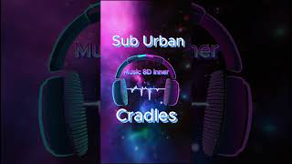 Sub Urban Cradles 8D Music [upl. by Asiul432]