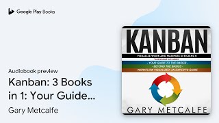 Kanban 3 Books in 1 Your Guide to the… by Gary Metcalfe · Audiobook preview [upl. by Mimi]