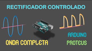 RECTIFICADOR DE ONDA COMPLETA CONTROLADO  ARDUINO PROTEUS [upl. by Sitoiyanap406]