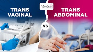 Transabdominal vs Transvaginal Ultrasound Differences and Benefits Explained  Vardaan IVF Center [upl. by Synned]