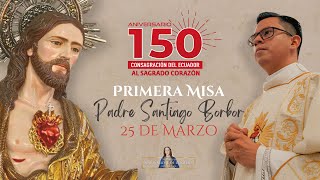 PRIMERA MISA PADRE SANTIAGO BORBOR 25 DE MARZO [upl. by Hurd]