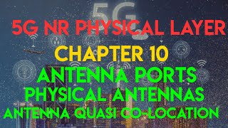 5G NR Physical Layer  Chapter 10 Antenna Ports Physical Antennas and Antenna Quasi CoLocation [upl. by Regnij]