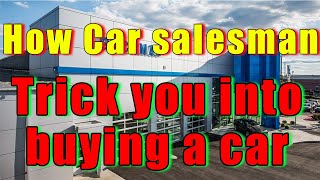 BUYER BEWARE How A car Salesman tricks you into buying a car [upl. by Aihsinat]