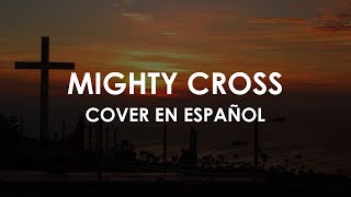 Mighty Cross COVER EN ESPAÑOL  Elevation Worship [upl. by Odel583]