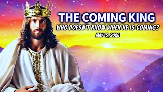 THE COMING KING WHO DOESN’T KNOW WHEN HE IS COMING May 15 2026 [upl. by Weisbrodt]