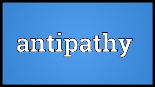 Antipathy Meaning [upl. by Millman]