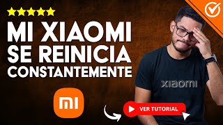 MI XIAOMI SE REINICIA CONSTANTEMENTE  📴​ Solución al Reinicio Continuo ​🔄 [upl. by Namzzaj]