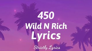 450  Wild N Rich Lyrics  Strictly Lyrics [upl. by Rizan]