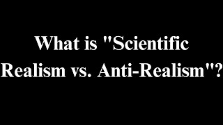 What is quotScientific Realism vs AntiRealismquot ScientificRealism AntiRealism Philosophy Science [upl. by Lauber]