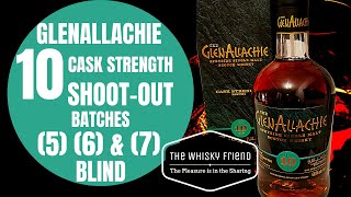 GLENALLACHIE 10 CASK STRENGTH SHOOTOUT BATCHES 5 6 amp 7 [upl. by Daniell907]