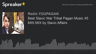 Best Slavic War Tribal Pagan Music 45 MIN MIX by Slavic Affairs [upl. by Katsuyama]