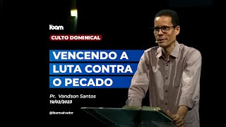 Vencendo a luta contra o pecado  Pr Vandson Santos  IBAM  19022023 IbamEmCasa CultoOnline [upl. by Harshman]