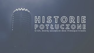 Historie potłuczone 146 O Oli której szczęście dwa miesiące trwało [upl. by Kynthia]