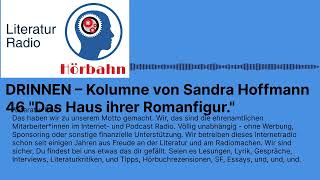 DRINNEN – Kolumne von Sandra Hoffmann 46 quotDas Haus ihrer Romanfigurquot  Literatur Radio Hörbahn [upl. by Douty960]