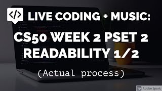 Live coding with music CS50 Week 2 PSET 2 Readability 12 Long process [upl. by Dowski]