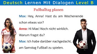 B1B2 Deutsch lernen mit Dialogen  Fußballtag planen No 17 [upl. by Jennings]