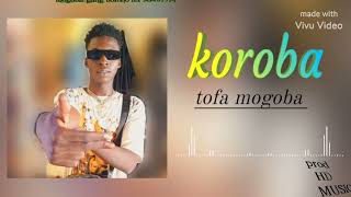 TOFA MOGOBA  KOROBA [upl. by Appilihp]