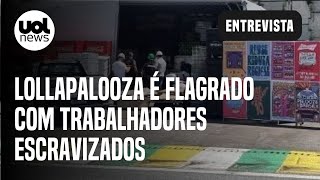 Lollapalooza é flagrado com trabalhadores escravizados em São Paulo [upl. by Eerpud]