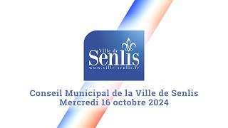 Conseil Municipal de la Ville de Senlis  Mercredi 16 octobre 2024 [upl. by Nyrmac]