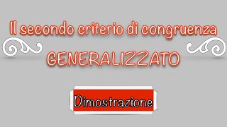 Il secondo criterio di congruenza GENERALIZZATO dei triangoli  Dimostrazione [upl. by Niamjneb726]