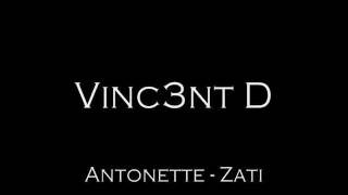 VINC3NT D Antonette  Zati [upl. by Rozanna768]