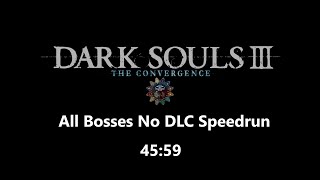 Dark Souls 3 Speedrun  The Convergence Mod All Bosses No DLC 4559 [upl. by Wilt717]