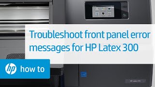 Troubleshooting Front Panel Error Messages  HP Latex 300 Printer  HP [upl. by Enyaz]